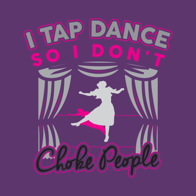 Funny Cute Tap Dancing T-Shirt Gift For Tap Dancers / Tap Dance Hobby Tee For Tap Dancer Or Teacher / Tap Dance Show Tee / Tap Dance Gift by TheCreekman