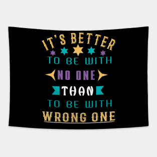 It Is Better To Be With No One Than To Be With Wrong One Tapestry