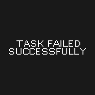 Task failed successfully T-Shirt