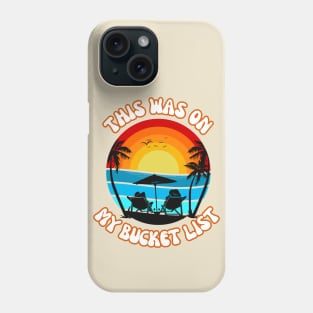 This Was On My Bucket List Phone Case