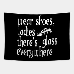 Wear Shoes Ladies There's Glass Everywhere Tapestry