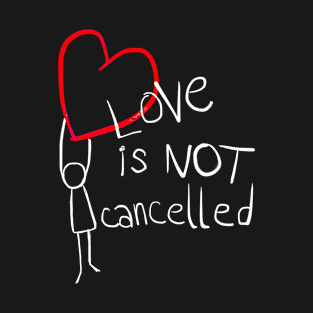 Love is not cancelled T-Shirt