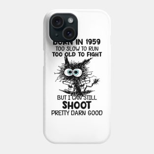 Black Cat Born In 1959 Too Slow To Run Too Old To Fight Phone Case