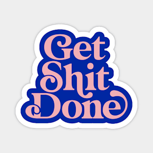 Get Shit Done by The Motivated Type in Egyptian Blue and Flamingo Pink Magnet