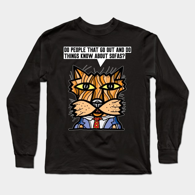 "Do people that go out and do things know about sofas?" Long Sleeve T-Shirt by The BuddaKats