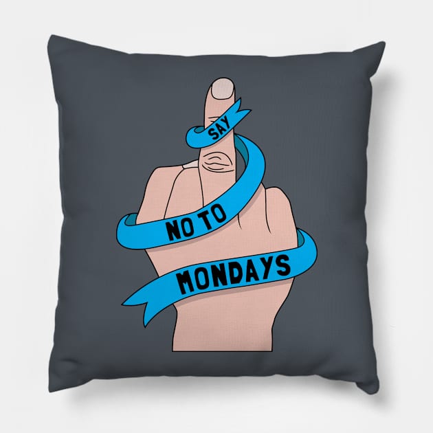 Say no to Mondays Pillow by Bomdesignz