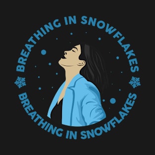 Breathing in Snowflakes T-Shirt