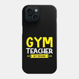 Gym Teacher- Get moving Phone Case