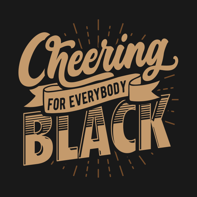 Rooting And Cheering For Everybody Black by JackLord Designs 