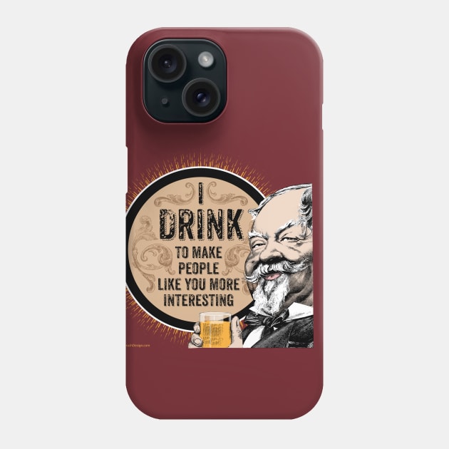 I Drink (to make you more interesting) Phone Case by eBrushDesign