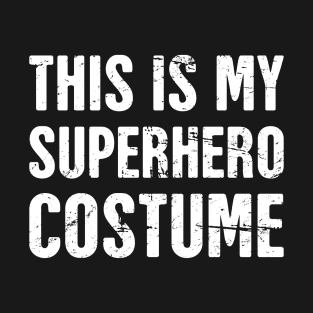 This Is My Superhero Costume | Halloween Costume T-Shirt