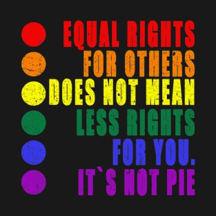 Equality   Equal Rights Is Not A Pie   Lgbt Rainbow Flag T-Shirt