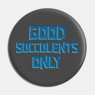 Good Succulents Only Pin
