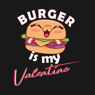 Burger is my Valentine T-Shirt