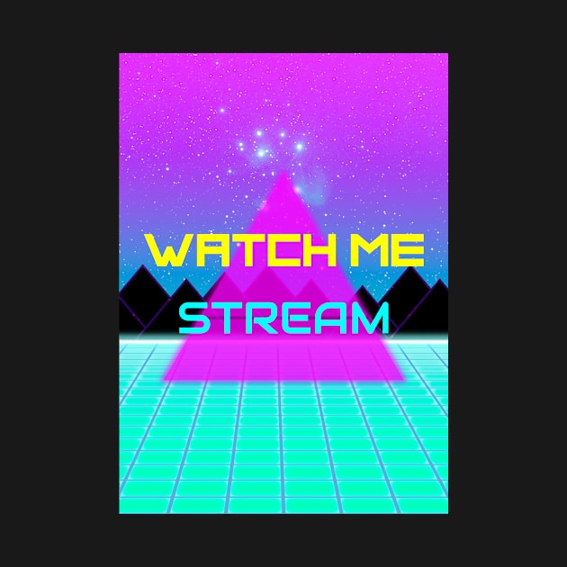 watch me stream by BTTGtees