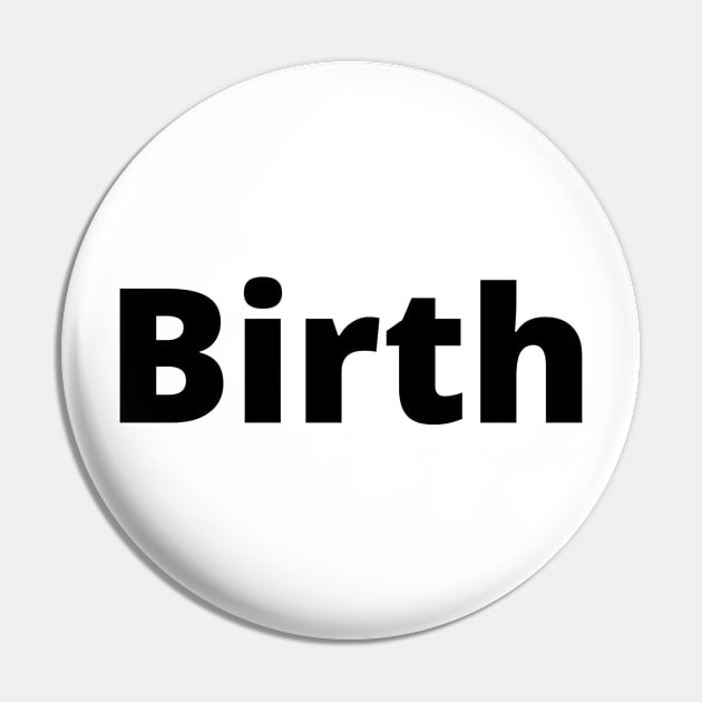 Birth Black Text Typography Pin by Word Minimalism