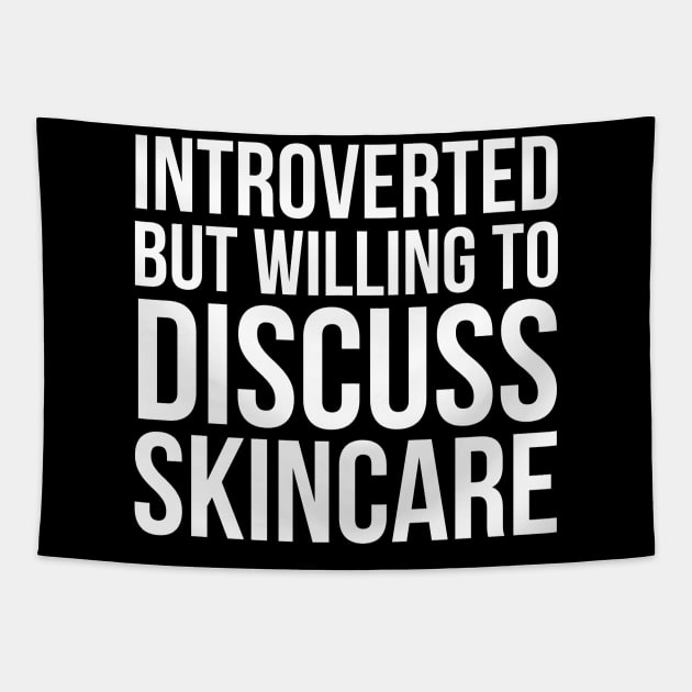 Introverted But Willing To Discuss Skincare Tapestry by evokearo