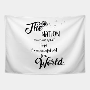 The Nation is our one great hope for a peaceful and free World Tapestry