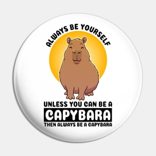 Always be yourself, unless you can be a Capybara. Then always be a capybara Pin