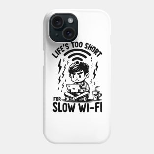 Life's Too Short For Slow WI-FI Phone Case