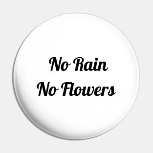 No Rain No Flowers Pin