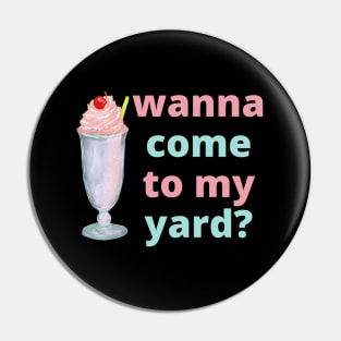 Got a milkshake, wanna come to my yard? Pin