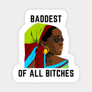 Baddest of all bitches Magnet