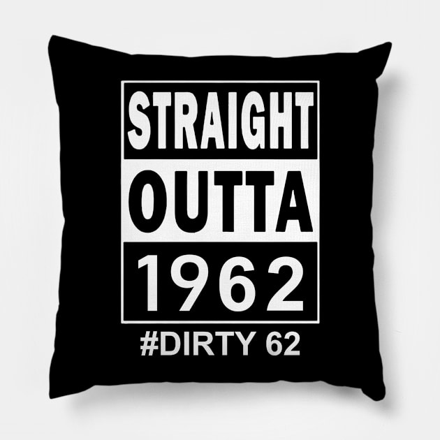 Straight Outta 1962 Dirty 62 62 Years Old Birthday Pillow by TATTOO project