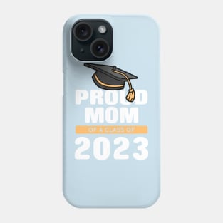 Proud Mom Of A Class Of 2023 Graduate Phone Case