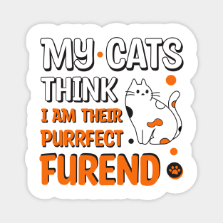 My Cats Think I Am Their Purrfect Furend Magnet