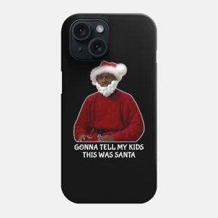 Gonna Tell My Kids This Was Santa Phone Case