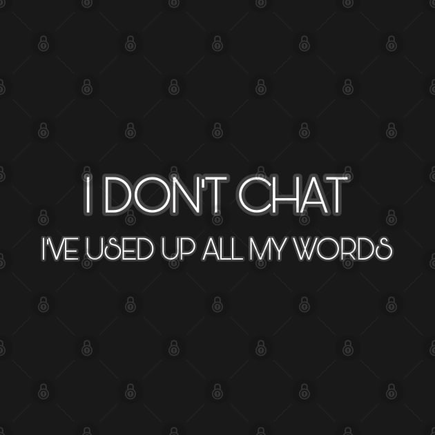 I Don T Chat I Ve Used Up All My Words by r.abdulazis