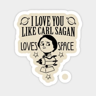 I love you like carl sagan loves space Magnet