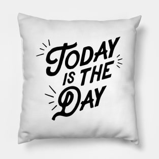 Today is the Day Pillow