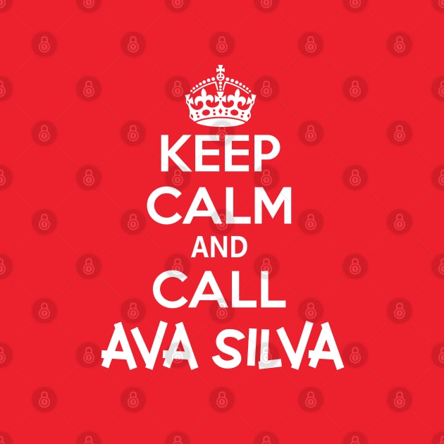 Keep calm and call ava silva by whatyouareisbeautiful