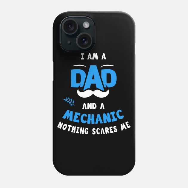 I'm A Dad And A Mechanic Nothing Scares Me Phone Case by Parrot Designs