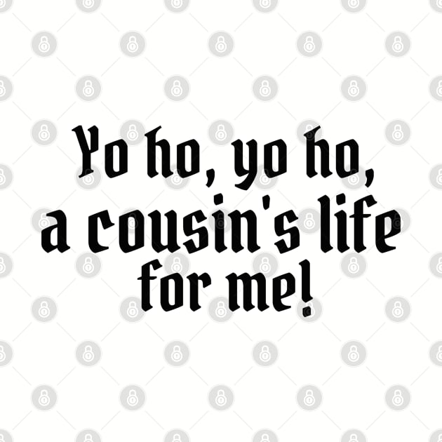 Yo ho, yo ho, a cousin's life for me! by StarsHollowMercantile