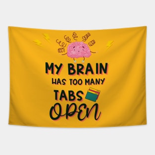 My Brain Has Too Many Tabs Open Tapestry