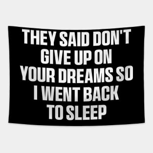 They said don't give up on your dreams so i went back to sleep Shirt, funny saying Tapestry