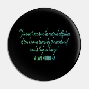 You can't measure the mutual affection  milan kundera by chakibium Pin