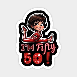 I’m fifty 50 Sally O’Malley Kick Splits Lady Birthday Magnet