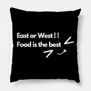 East or West Food is the best Pillow