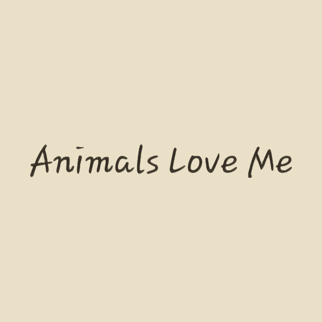 Animals Love Me by ReanimatedStore