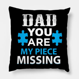 DAD YOU ARE MY PIECE MISSING Pillow