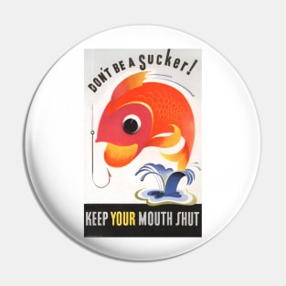 Don't be a sucker! Keep your mouth shut (1944) Pin