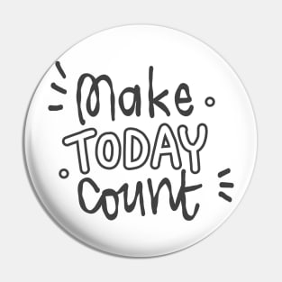 Make today count Pin