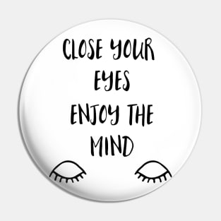 Close your eyes enjoy the Mind Pin