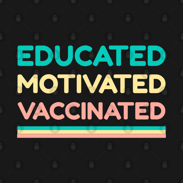 Educated Motivated Vaccinated by Teeters