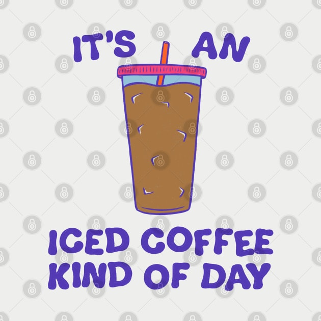 It's An Iced Coffee Kind Of Day (2023) by cecececececelia