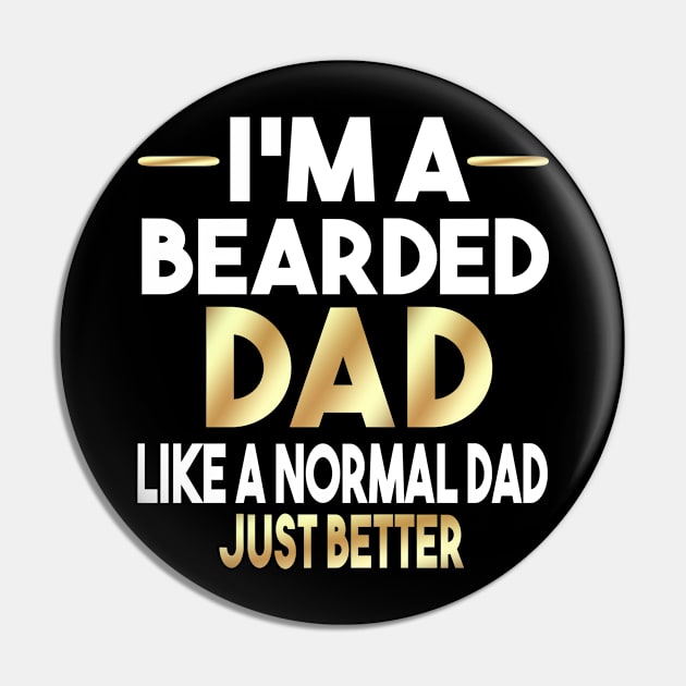 I'm A Bearded Dad like A Normal Dad Just Better Pin by Dhme